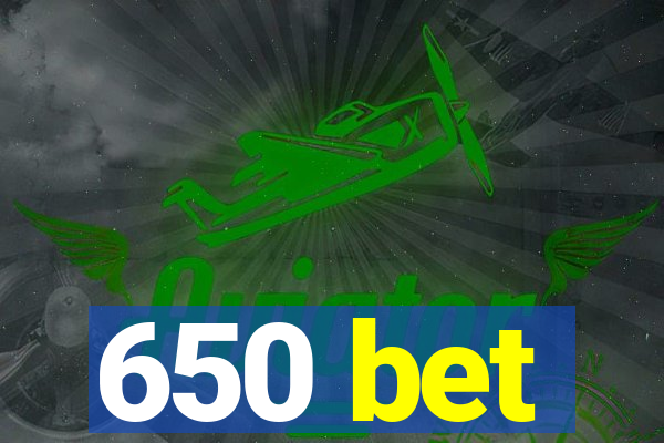 650 bet